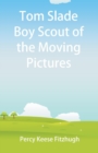 Image for Tom Slade Boy Scout of the Moving Pictures