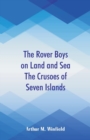 Image for The Rover Boys on Land and Sea The Crusoes of Seven Islands