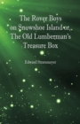 Image for The Rover Boys on Snowshoe Island or, The Old Lumberman&#39;s Treasure Box