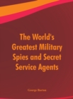 Image for The World&#39;s Greatest Military Spies and Secret Service Agents