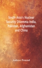 Image for South Asia&#39;s Nuclear Security Dilemma- India, Pakistan, Afghanistan and China