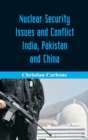 Image for Nuclear Security Issues and Conflict : India, Pakistan and China