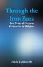 Image for Through the Iron Bars : Two Years of German Occupation in Belgium