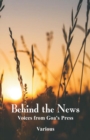 Image for Behind the News : Voices from Goa&#39;s Press