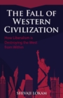 Image for The Fall of Western Civilization : How Liberalism is Destroying the West from Within