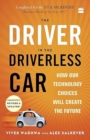 Image for The Driver in the Driverless Car : How Our Technology Choices Will Createthe Future