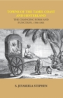 Image for Towns of the Tamil Coast and Hinterland: The Changing Form and Function, 1506-1801