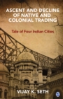 Image for Ascent and decline of native and colonial trading: tale of four Indian cities