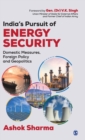 Image for India&#39;s pursuit of energy security  : domestic measures, foreign policy and geopolitics
