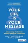 Image for Your life is your message  : discovering the core of transformational leadership