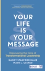 Image for Your Life Is Your Message: Discovering the Core of Transformational Leadership