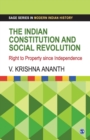 Image for The Indian Constitution and Social Revolution : Right to Property since Independence