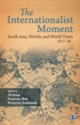Image for Internationalist Moment : South Asia, Worlds, and World Views 1917-39