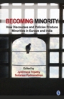 Image for Becoming Minority : How Discourses and Policies Produce Minorities in Europe and India