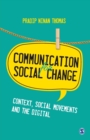 Image for Communication for Social Change : Context, Social Movements and the Digital