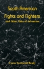Image for South American Fights and Fighters : And Other Tales of Adventure