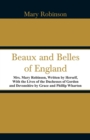 Image for Beaux and Belles of England : Mrs. Mary Robinson, Written by Herself, With the Lives of the Duchesses of Gordon and Devonshire by Grace and Phillip Wharton