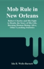 Image for Mob Rule in New Orleans : Robert Charles and His Fight to Death, the Story of His Life, Burning Human Beings Alive, Other Lynching Statistics