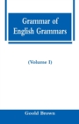 Image for Grammar of English Grammars (Volume I)