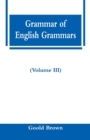 Image for Grammar of English Grammars (Volume III)