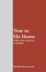 Image for True to His Home : A Tale of the Boyhood of Franklin