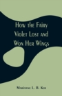 Image for How the Fairy Violet Lost and Won Her Wings