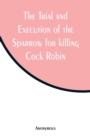 Image for The Trial and Execution of the Sparrow for killing Cock Robin