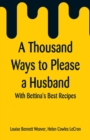 Image for A Thousand Ways to Please a Husband : With Bettina&#39;s Best Recipes