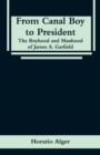 Image for From Canal Boy to President : The Boyhood and Manhood of James A. Garfield