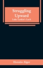 Image for Struggling Upward : Luke Larkin&#39;s Luck