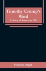 Image for Timothy Crump&#39;s Ward : A Story of American Life
