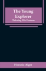 Image for The Young Explorer : Claiming His Fortune