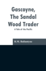 Image for Gascoyne, The Sandal Wood Trader