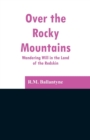 Image for Over the Rocky Mountains : Wandering Will in the Land of the Redskin