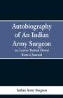 Image for Autobiography of an Indian Army Surgeon : Or, Leaves Turned Down from a Journal