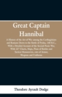 Image for Great Captain Hannibal : A History Of The Art Of War: Among The Carthaginians And Romans Down To The Battle Of Pydna, 168 B. C., With A Detailed Account Of The Second Punic War: With 227 Charts, Maps,