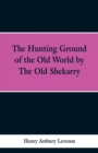 Image for The Hunting Grounds of the Old World, by &#39;the Old Shekarry