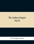 Image for The Indian Empire : History, Topography, Geology, Climate, Poputation, Chief Cities and Provinces; Tributary and Protected State; Military Power and Resources; Religion, Education, Crime; Land Tenures