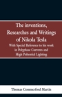 Image for The Inventions, Researches and Writings of Nikola Tesla : With special reference to his work in polyphase currents and high potential lighting