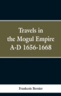 Image for Travels in the Mogul Empire, A.D. 1656-1668