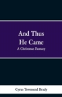 Image for And Thus He Came