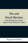 Image for Pen and Pencil Sketches : Being Reminiscences During Eighteen Years Residence in Bengal