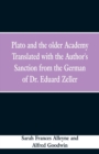 Image for Plato and the older Academy Translated with the Author&#39;s Sanction from the German of Dr. Eduard Zeller