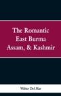Image for The Romantic East Burma, Assam, &amp; Kashmir