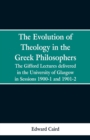 Image for The Evolution of Theology in the Greek Philosophers : The Gifford Lectures, Delivered in the University of Glasgow in Sessions 1900-1 and 1901-2