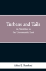 Image for Turbans and Tails : or, Sketches in the Unromantic East