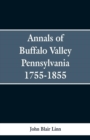 Image for Annals of Buffalo Valley Pennsylvania 1755-1855