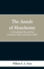 Image for The Annals of Manchester : A Chronological Record from the Earliest Times to the End of 1885.