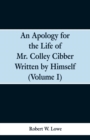 Image for An Apology for the Life of Mr. Colley Cibber Written by Himself (Volume I)