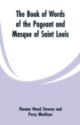 Image for The Book Of Words Of The Pageant And Masque Of Saint Louis